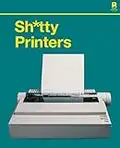 S****y Printers: A Humorous History of the Most Absurd Technology Ever Invented