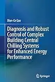 Diagnosis and Robust Control of Complex Building Central Chilling Systems for Enhanced Energy Performance