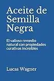 Aceite de Semilla Negra: El valioso remedio natural con propiedades curativas increíbles