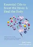 Essential Oils to Boost the Brain and Heal the Body: 5 Steps to Calm Anxiety, Sleep Better, and Reduce Inflammation to Regain Control of Your Health (English Edition)