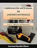 Fabricación Artesanal de Jabones Naturales: Tomo 2 - Metodos de Elaboracion (Método de Elaboración)