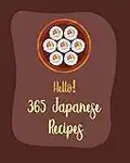 Hello! 365 Japanese Recipes: Best Japanese Cookbook Ever For Beginners [Book 1]