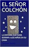 EL SEÑOR COLCHÓN: LA HISTORIA QUE HARÁ DORMIR A LOS NIÑOS EN SU CAMA