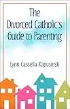 The Divorced Catholic's Guide to Parenting