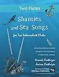 Shanties and Sea Songs for Two Intermediate Flutes: 26 traditional melodies arranged as exciting duets