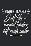 French Teacher Just Like the normal Teacher but much cooler: French teacher gifts- Lined Notebook