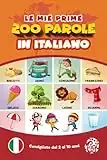 Le mie prime 200 parole in italiano.: Imparare l'italiano per bambini da 2 a 10 anni. Tutto a colori.