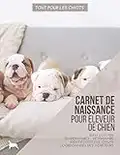 Tout pour les chiots: Carnet de naissances pour éleveurs de chiens | 155p grand format 21,5 x 27,9 cm | Journal de naissance pour portée jusqu'à 12 chiots