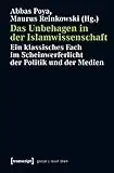 Das Unbehagen in der Islamwissenschaft: Ein klassisches Fach im Scheinwerferlicht der Politik und der Medien (Globaler lokaler Islam)