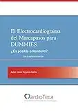 El Electrocardiograma del Marcapasos para Dummies. ¿Es posible entenderlo?: El libro definitivo para médicos no cardiólogos para poder entender el ECG del marcapasos