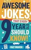 Awesome Jokes That Every 9 Year Old Should Know!: Hundreds of rib ticklers, tongue twisters and side splitters