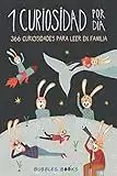 1 Curiosidad por día - 366 curiosidades del mundo para leer en familia: Libro para niños y niñas a partir de 6 años que quieren aprender cada día algo ... (Un día sin una sonrisa es un día perdido)