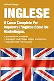 Inglese: 2 LIBRI IN UNO, Il Corso Completo Per Imparare L'Inglese Come Un Madrelingua. Contiene: Grammatica + Situazioni Reali Con Linguaggio Madrelingua + Vocabolario