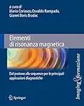 Elementi di risonanza magnetica: Dal Protone Alle Sequenze Per Le Principali Applicazioni Diagnostiche