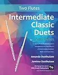 Intermediate Classic Duets for Two Flutes: 22 classical and traditional melodies for two equal flutes of intermediate standard. From low C to third octave G. All in easy keys.