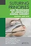 Suturing Principles and Techniques in Laboratory Animal Surgery: Manual and DVD