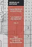 PASATIEMPOS DIVERTIDOS. "LA FABRICA DE GENIOS" Vol II: Sigue desarrollando tu cerebro de forma divertida: 2