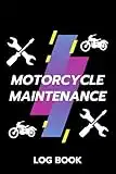 Motorcycle Maintenance Log Book: Service and Repair Record Book with Trip Mileage & Gas Logs For All Motorcycles, A Motorbike Repair Journal / Service Record Book