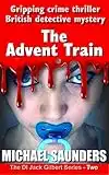 The Advent Train : Gripping crime thriller British detective mystery (DI Jack Gilbert Series Book 2)