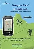 Oregon 7xx Handbuch: Das Handbuch zu den Garmin GPS-Empfängern der Serien Orgeon 700 und 750