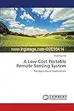 A Low-Cost Portable Remote Sensing System: For Agricultural Applications