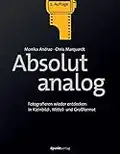 Absolut analog: Fotografieren wieder entdecken: in Kleinbild-, Mittel- und Großformat