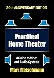 Practical Home Theater: A Guide to Video and Audio Systems (2022 Edition)