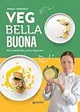 Veg bella buona. Per un design della cucina vegetariana. Ediz. illustrata