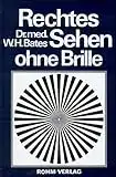 Rechtes Sehen ohne Brille: Heilung fehlerhaften Sehens durch Behandlung ohne Brille