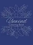 Unwind Coloring Book: 40+ Journal Prompts | 100+ Coloring Pages for Adults | Calming | Adrenal Fatigue Book | 20 Minutes a Day | Meditation | Unwind ... Relief | Zen | Mindfulness | Relaxation