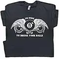 XL - Billiards T Shirt Funny Pool League Saying Snooker Player Tee I'm Here to Break Your Balls Eight Men Women Black