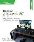 Riley, M: Build an Awesome PC, 2014 Edition: Easy Steps to Construct the Machine You Need (The Pragmatic Programmers)