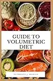 Guide to Volumetric Diet: The Volumetric Diet emphasizes foods with a low calorie density, which can increase weight loss and improve overall diet quality.