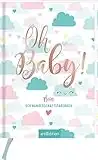 Oh Baby!: Mein Schwangerschaftstagebuch | Eine liebevolle und originelle Geschenkidee für Schwangere