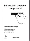 Instruction de base au pistolet : Domaine de compétence du porteur de pistolet, programme de tir jour/ nuit, incidents de tir simplifiés, utilisation du gilet pare-balles