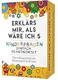 Erklärs mir, als wäre ich 5 – Kinderfragen einfach beantwortet: Das außergewöhnliche Wissensspiel für Kinder. Ab 6 Jahren. Das perfekte Geschenk