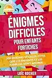 Énigmes Difficiles Pour Enfants Fortiches: 300 Énigmes Et Casse-Têtes Que Les Enfants Et Les Familles Vont Adorer