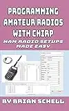 Programming Amateur Radios with CHIRP: Ham Radio Setups Made Easy: 6 (Amateur Radio for Beginners)