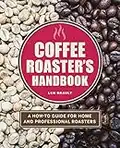 Coffee Roaster's Handbook: A How-To Guide for Home and Professional Roasters