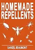 Homemade Repellents: 31 Organic Repellents and Natural Home Remedies to Get Rid of Bugs, Prevent Bug Bites, and Heal Bee Stings (Homemade Repellents, Natural ... How to Get Rid of Bed Bugs Book 1)