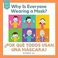 Why Is Everyone Wearing a Mask? ¿POR QUÉ TODOS USAN UNA MÁSCARA?: English-Spanish Bilingual Book