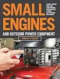 Small Engines and Outdoor Power Equipment, Updated 2nd Edition: A Care & Repair Guide for: Lawn Mowers, Snowblowers & Small Gas-Powered Imple