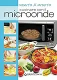 Cucinare con il microonde (Cucina minuto per minuto)