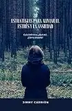 Estrategias para Aliviar el Estrés y la Ansiedad: 20 Estrategias Efectivas para Aliviar el Estrés y la Ansiedad