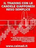 IL TRADING CON LE CANDELE GIAPPONESI RESO SEMPLICE - La guida introduttiva al candlestick trading e alle strategie di analisi tecnica più efficaci nel campo delle candele giapponesi.