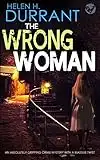 THE WRONG WOMAN an absolutely gripping crime mystery with a massive twist (Detectives Lennox & Wilde Thrillers Book 3)