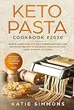 Keto Pasta Cookbook #2020: This Book Includes: Keto Bread Machine + Keto Pasta. Simple, Cheap and Delicious Homemade Low-Carb Ketogenic Recipes to Enhance Weight Loss and Enjoy In Every Occasion