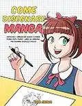 Come disegnare Manga: Imparare a disegnare Manga e Anime passo dopo passo - libro da disegno per bambini, ragazzi e adulti