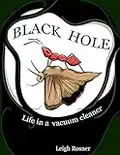 Black Hole: Life In A Vacuum Cleaner