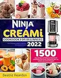 Ninja Creami Cookbook for Beginners 2022: 1500 Days Simple and Delicious Homemade Milkshakes, Ice Cream, Smoothies, Mix-ins, Sorbets and Gelato Recipes ... for Beginners And Advance (English Edition)